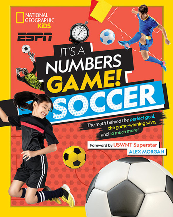It's a Numbers Game! Soccer: The Math Behind the Perfect Goal, the Game-Winning Save, and So Much More!