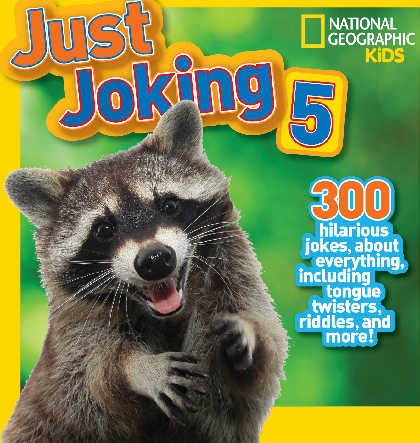 National Geographic Kids Just Joking 5: 300 Hilarious Jokes About Everything, Including Tongue Twisters, Riddles, and More!