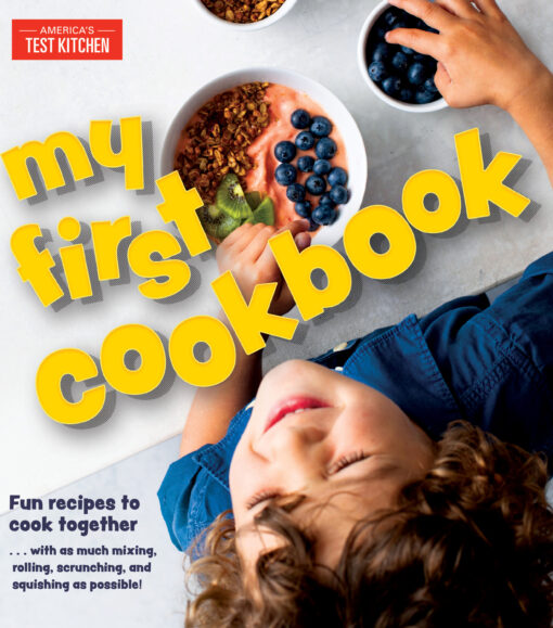 My First Cookbook: Fun recipes to cook together . . . with as much mixing, rolling, scrunching, and squishing as possible!