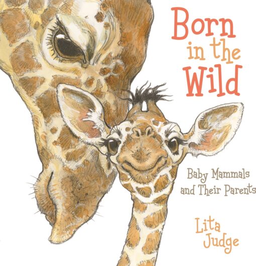 Born in the Wild: Baby Animals and Their Parents