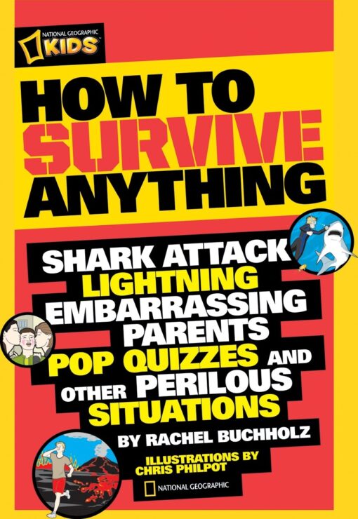 How to Survive Anything: Shark Attack, Lightning, Embarrassing Parents, Pop Quizzes, and Other Perilous Situations