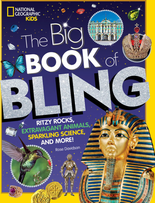 The Big Book of Bling: Ritzy rocks, extravagant animals, sparkling science, and more!