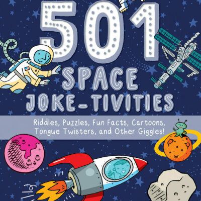 501 Space Joke-tivities: Riddles, Puzzles, Fun Facts, Cartoons, Tongue Twisters, and Other Giggles!