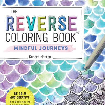 The Reverse Coloring Book™: Mindful Journeys: Be Calm and Creative: The Book Has the Colors, You Draw the Lines