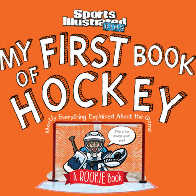 My First Book of Hockey: A Rookie Book (A Sports Illustrated Kids Book)
