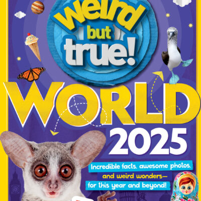 Weird But True World 2025: Incredible facts, awesome photos, and weird wonders--for this year and beyond!