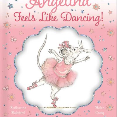 Angelina Feels Like Dancing!: A Touch-and-Feel Ballet Book