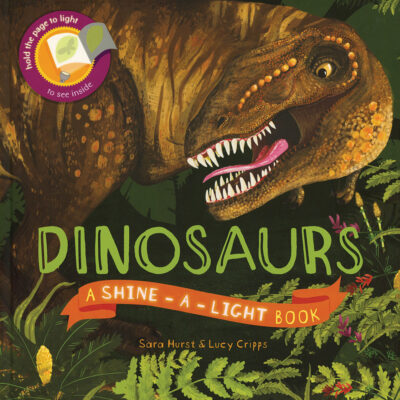 Dinosaurs A Shine-A-Light Book